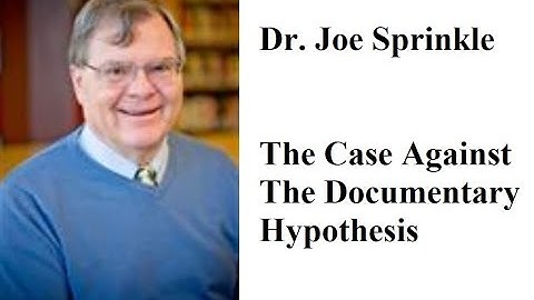 Dr. Joe Sprinkle and "The Case Against The Documentary Hypothesis"