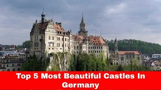 Top 5 Most Beautiful Castles In Germany