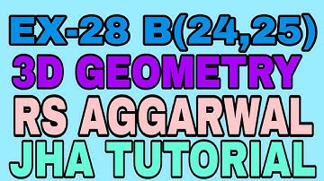 EX-28 B(24,25)|R.S AGGARWAL|3 DIMENSIONAL GEOMETRY|JHA TUTORIAL