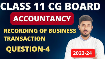 Class 11||CG BOARD ||CGBSE BOARD|| ACCOUNTANCY|| Recording of Business Transaction|| Question-4