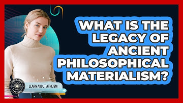 What Is The Legacy Of Ancient Philosophical Materialism?