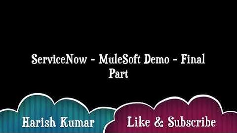 Chapter 22b : ServiceNow and MuleSoft Anypoint Platform- Part 2 Final