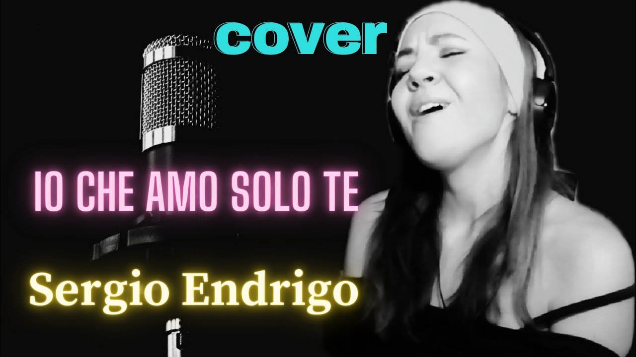 IO CHE AMO SOLO TE - Sergio ENDRIGO (COVER by Tizianajole) - YouTube