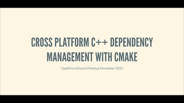 CppAfrica Dec 25 Meetup - Cross-Platform C++ Dependency Management with CMake