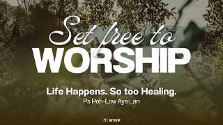 Life Happens. So too healing.  | Ps Poh-Low Aye Lan | EAG English Service