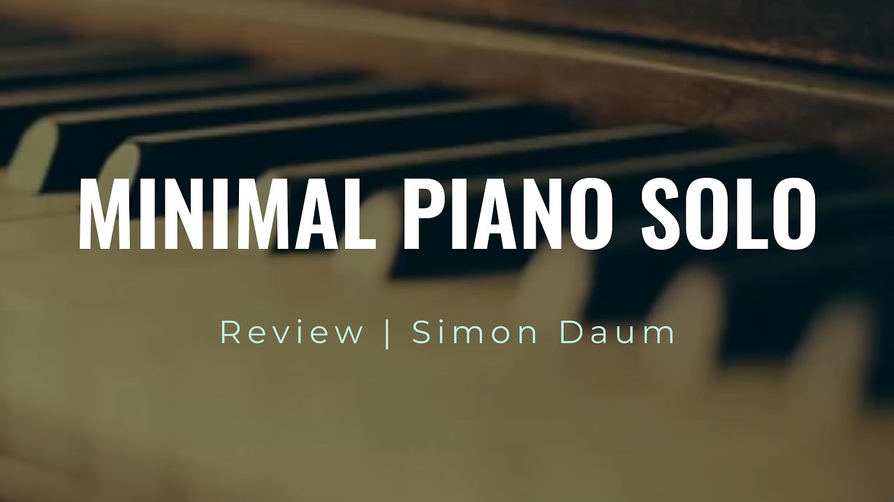 Simon Daum | Review | Minimal Piano Solo | Ludovico Einaudi Style