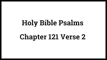 Holy Bible Psalms 121:2