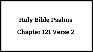 Holy Bible Psalms 121:2