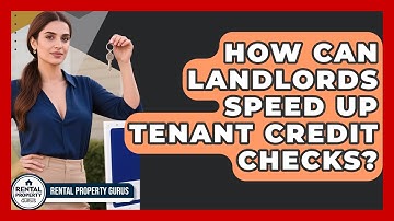 How Can Landlords Speed Up Tenant Credit Checks? - Rental Property Gurus
