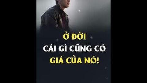 Ở đời, cái gì cũng có giá của nó!