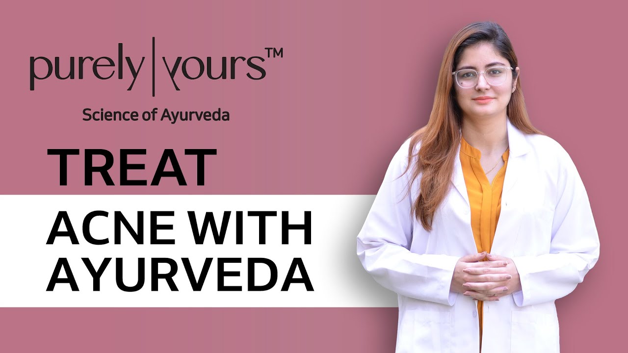 Tackle the root cause of Acne Ayurveda's secret to clear and pimple