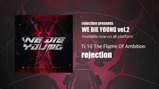 rejection - The Flame Of Ambition 【WE DIE YOUNG vol.2】