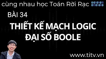 Toán rời rạc 34. Thiết kế mạch logic trong đại số Boole