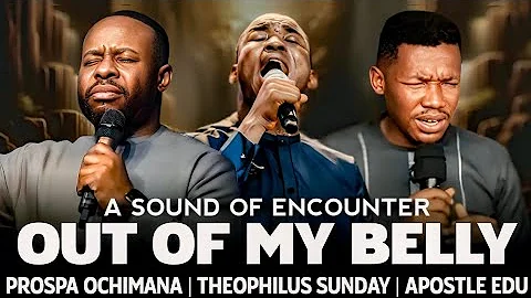Out Of My Belly – Prospa Ochimana | Theophilus Sunday | Apostle Edu Udechukwu | Prayer Instrumental