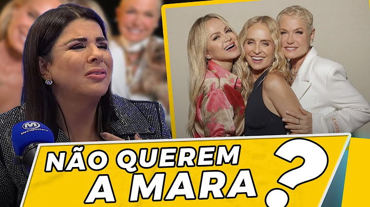 MARA MARAVILHA TELLS IF SHE HAS A FIGHT WITH XUXA, ELIANA AND ANGÉLICA