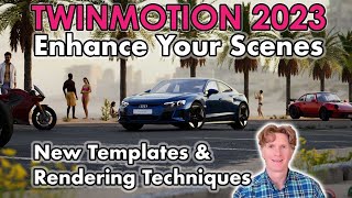 Twinmotion 2023: Enhance Your Scenes with New Templates & Rendering Techniques