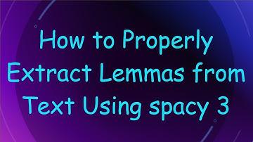 How to Properly Extract Lemmas from Text Using spacy 3