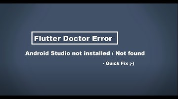 Flutter Doctor - Android Studio not installed / Android Studio not found