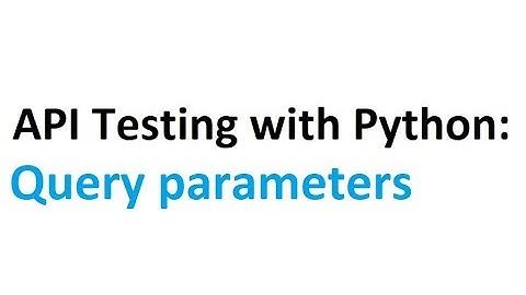 API testing with Python Part 2: Adding Query parameters to requests.