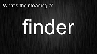 What's the meaning of "finder", How to pronounce finder? screenshot 2