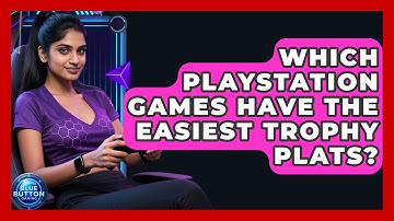 Which PlayStation Games Have The Easiest Trophy Plats? - Blue Button Gaming