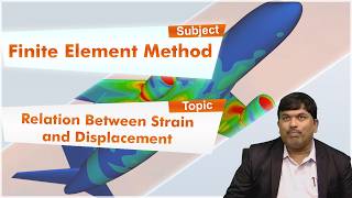 LEC03|Finite Element Method |Relation Between Strain and Displacement by Dr. M. Satyanarayana Gupta.