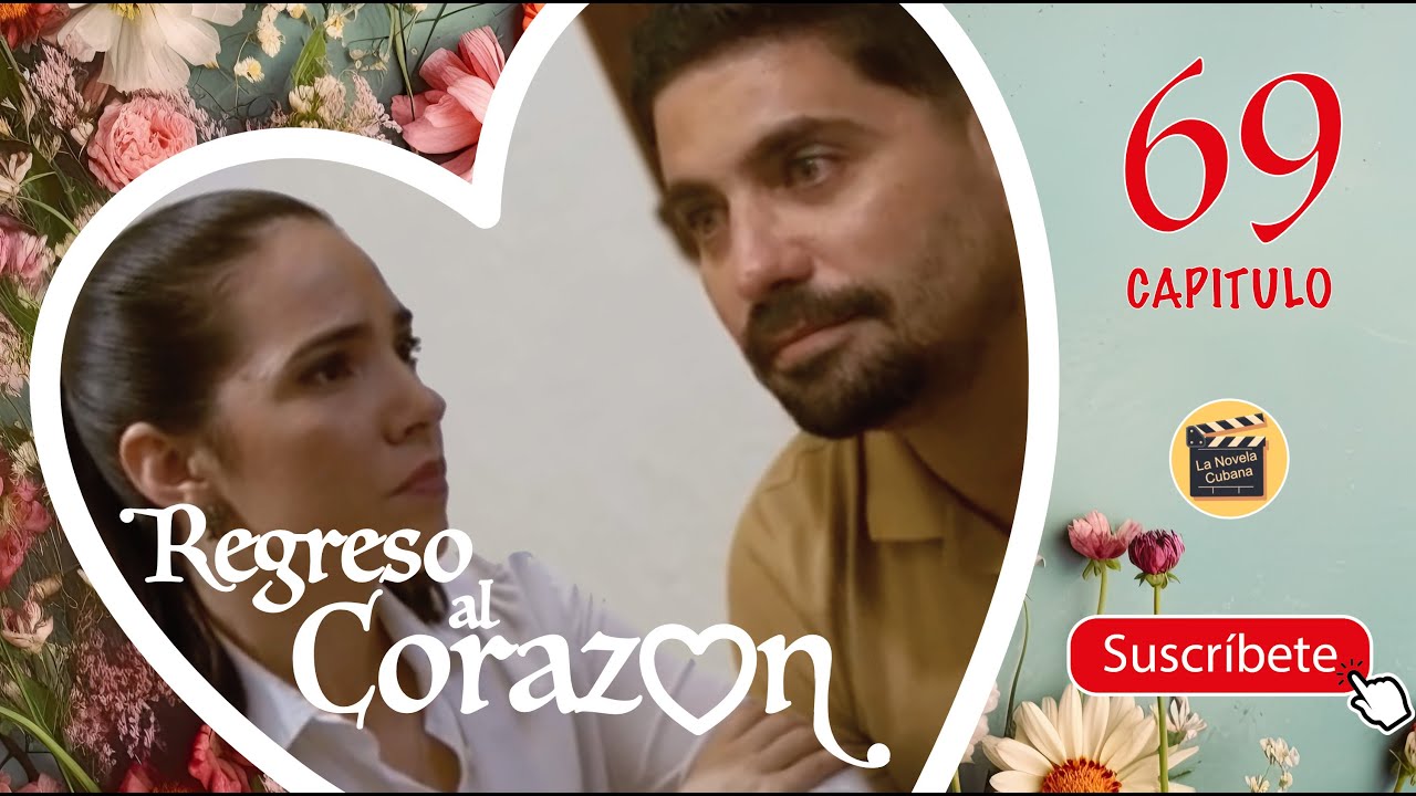 REGRESO AL CORAZON | CAP -  69 | La Novela Cubana