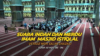 Suara Indah Dan Merdu Imam Masjid Istiqlal   Ustadz Salim Ghazali  Surah Alhijr 85  94
