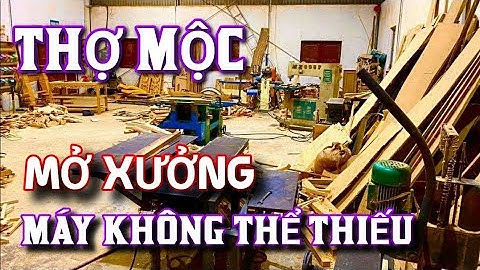 Những máy móc không thể thiếu cho anh em mở nghề mộc tại nhà . Học Nghề Mộc