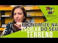 Super dica para economizar na escolha do seu terreno  alessandra castilho  abrangente engenharia