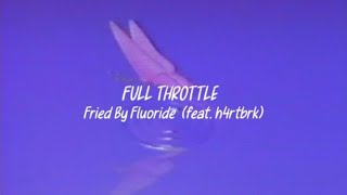 Fried by Fluoride (feat. H4rtbrkr) - FULL THROTTLE (Sub. Español + Lyrics)