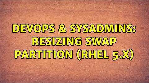 DevOps & SysAdmins: Resizing swap partition (RHEL 5.x) (2 Solutions!!)