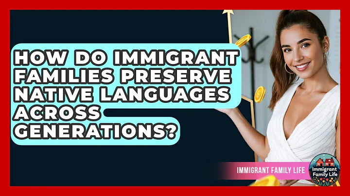 How Do Immigrant Families Preserve Native Languages Across Generations? - Immigrant Family Life