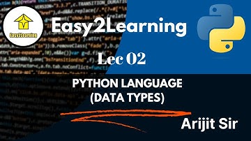 Lec 02 - Python Language (DATA TYPES) by Arijit Sir / Easy2Learning.