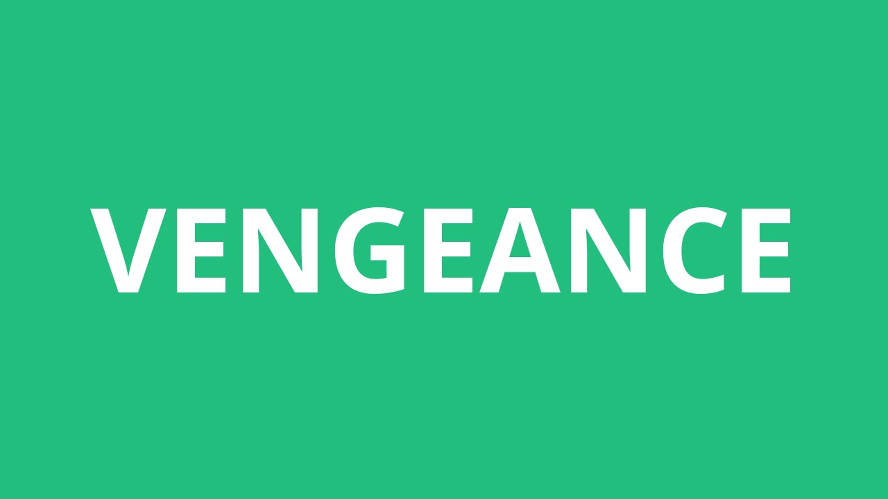 VENGEANCE - Meaning and Pronunciation 