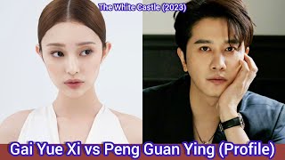 Peng Guan Ying vs Gai Yue Xi | The White Castle | Profile，Age，Birthplace，Height，...