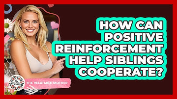 How Can Positive Reinforcement Help Siblings Cooperate? - The Relatable Mother