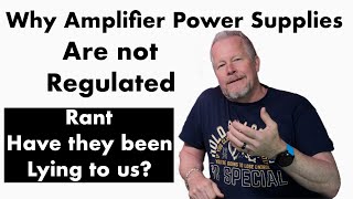 Why Amplifier ‘Linear’ Power Supplies are not Regulated Rant - Have they been lying to us? #rant