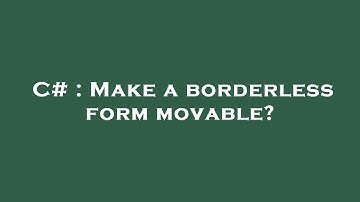C# : Make a borderless form movable?