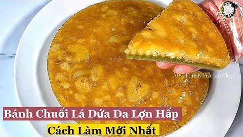 Bánh Chuối Lá Dứa Da Lợn Hấp - Cách Làm Mới Bánh Dai Dẻo Mềm Màu Tự Nhiên | ABC Family France Vlog