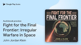 Celebrity Fight for the Final Frontier: Irregular Warfare… by John Jordan Klein · Audiobook preview Profile