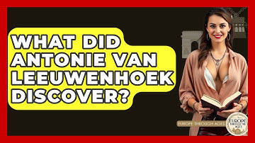 What Did Antonie Van Leeuwenhoek Discover? - Europe Through the Ages
