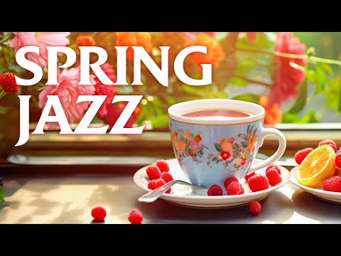 Spring Jazz Cafe ☕ Morning Jazz Relaxing Music to Start A New Day ~ Smooth Jazz Instrumental Music