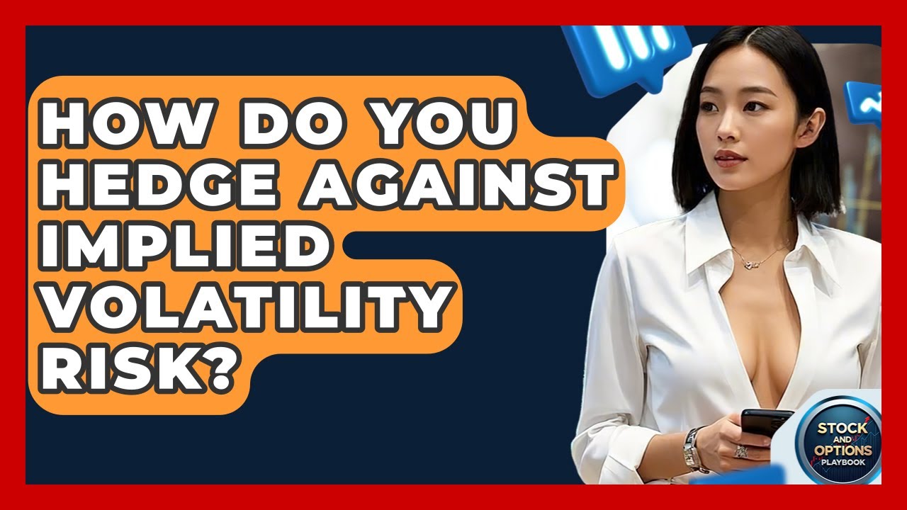 How Do You Hedge Against Implied Volatility Risk? - Stock and Options Playbook