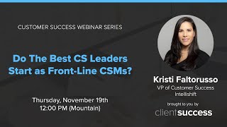 Customer Success Webinar: Do the Best CS Leaders Start as Front-Line CSMs