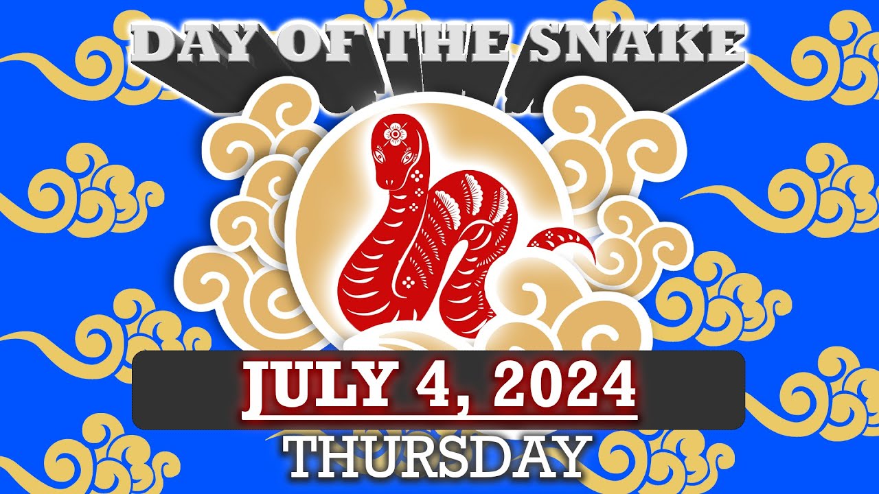 Day of the Snake; July 04, 2024; Thursday