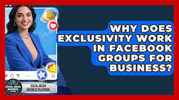 Why Does Exclusivity Work In Facebook Groups For Business? - Social Media Business Playbook
