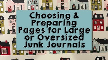 Choosing & Preparing Pages for Large or Oversized Junk Journals