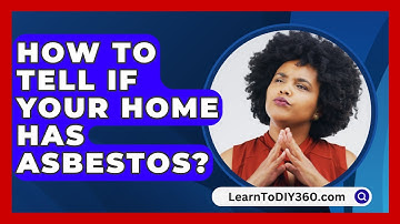 How To Tell If Your Home Has Asbestos? - LearnToDIY360.com