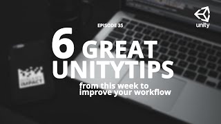 6 Great Unitytips From This Week To Improve Your Workflow